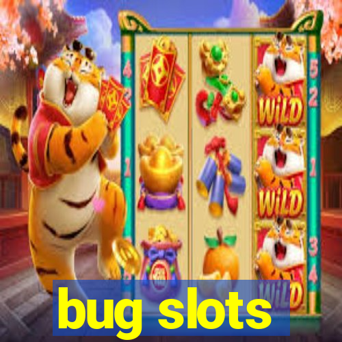 bug slots